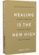 Healing Is the New High. Посібник із подолання емоційних потрясінь і здобуття свободи 1029907 фото 1